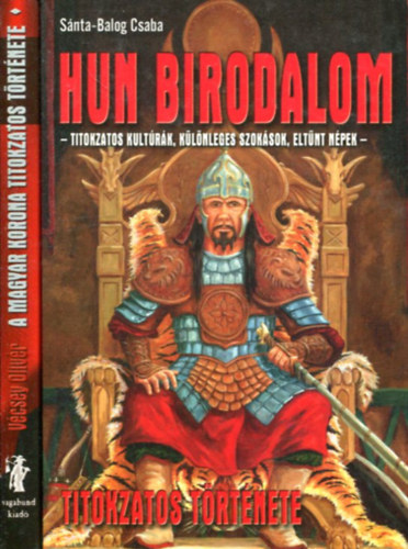 Vcsey Olivr - Snta-Balog Csaba - A magyar korona titokzatos trtnete - Hun birodalom titokzatos trtnete