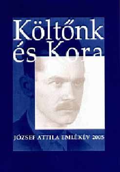 K�lt�nk �s kora - J�zsef Attila eml�k�v 2005.