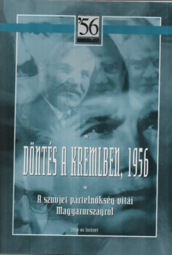 D�nt�s a Kremlben, 1956 - A szovjet p�rteln�ks�g vit�i Magyarorsz�gr�l