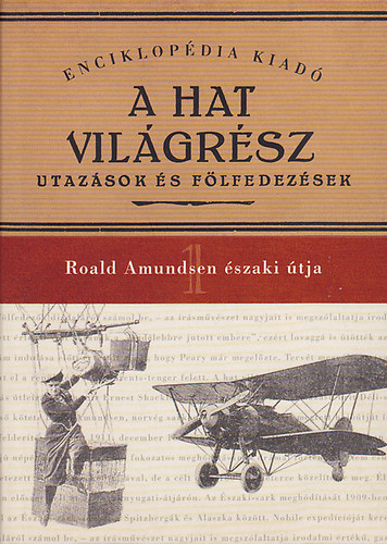 Halsz Gyula  (szerk.) - A hat vilgrsz - Utazsok s flfedezsek 1.: Roald Amundsen szaki tja