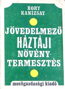J�vedelmez� h�zt�ji n�v�nytermeszt�s (A h�zt�ji ter�let hasznos�t�sa; A n�v�nytermeszt�s �ltal�nos tudnival�i; N�v�nyv�delmi alapismeretek; H�zt�ji n�v�nyek termeszt�stechnik�ja; Hasznos tudnival�k a h�zt�jiban;  h�zt�