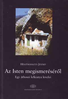 Hszkhaszta Jzsef - Az Isten megismersrl - Egy thoszi lelkiatya levelei