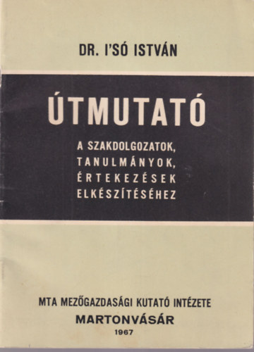 Dr. I's Istvn - tmutat a szakdolgozatok, tanulmnyok, rtkezsek elksztshez