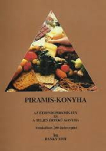 Piramis-konyha - Az trendi Piramis-elv s a teljes rtk konyha (Munkafzet 200 telrecepttel)