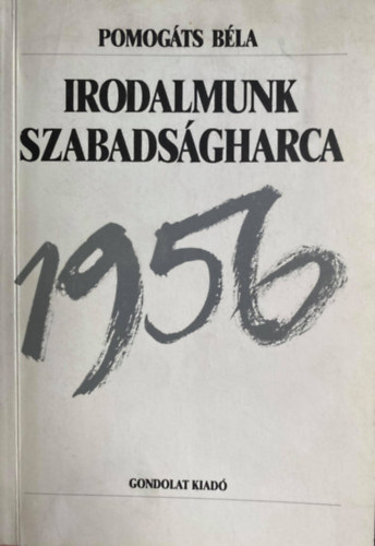 Irodalmunk szabadsgharca - Egy esztend irodalmi lete - 1956