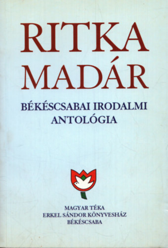 Kszegi Barta Klmn  (szerk.) - Ritka madr 4. - Bkscsabai irodalmi antolgia