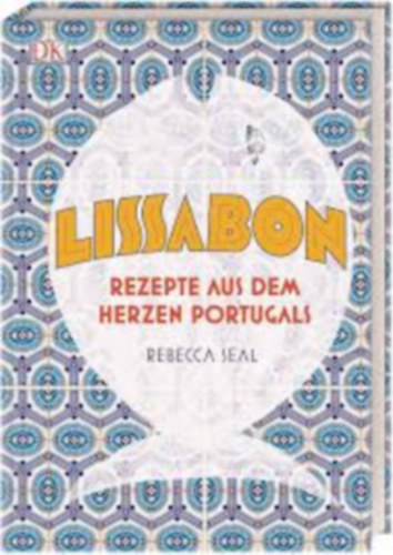 Rebecca Seal - Lissabon: Rezepte aus dem Herzen Portugals (Portug�l konyha, szak�csk�nyv)