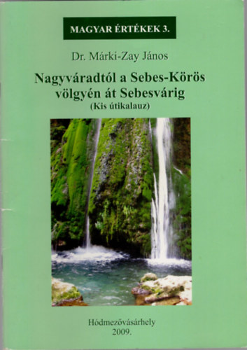 Nagyvradtl a Sebes-Krs vlgyn t Sebesvrig ( Magyar rtkek sorozat 3.)