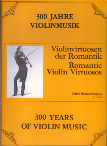 Violinvirtuosen der Romantik - Romantic Violin Virtuosos - Romantikus heged�virtu�zok