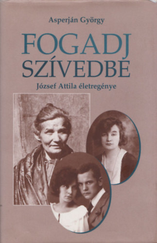 Fogadj sz�vedbe (J�zsef Attila �letreg�nye)