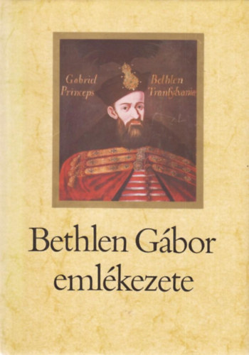 Makkai Lszl - Bethlen Gbor emlkezete