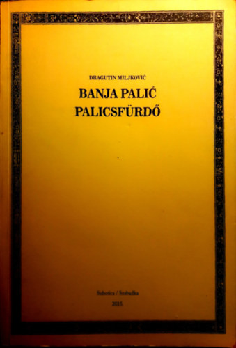 Banja Pali Palicsfrd - 1845-1963 (szerb -magyar ktnyelv)