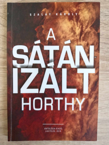 Szekr Nra  Szalay Kroly (szerk.), Agcs Sndor (lektor) - A stnizlt Horthy - Dediklt pldny!