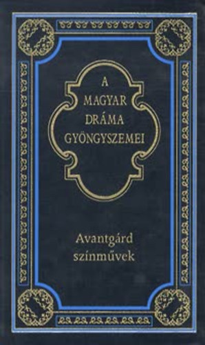 Avantg�rd sz�nm�vek (A magyar dr�ma gy�ngyszemei 12.)