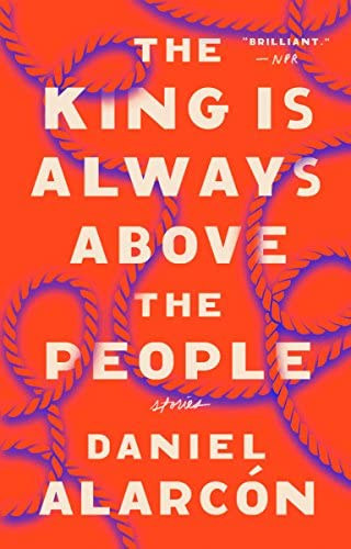 Daniel Alarcn - The King Is Always Above the People