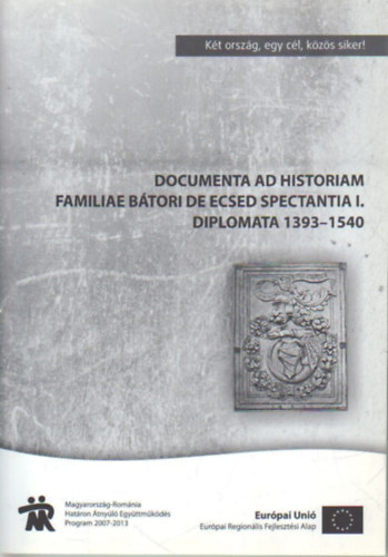 Neumann Tiburtius, C. Tth Norbert Horvth Richrd - Documenta ad historiam familiae Btori de Ecsed spectantia I.  - diplomata 1939-1540