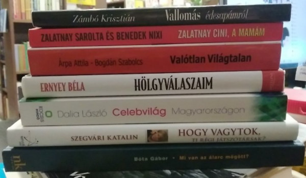 Szegv�ri Katalin, Dalia L�szl�, Ernyey B�la, �rpa Attila B�ta G�bor - Zalatnay Sarolta-Benedek Nixi, Z�mb� Kriszti�n Bogd�n Szabolcs - 7 db-os K�NYVMENT� AJ�NLAT, riportk�nyv: Vallom�s �desap�mr�l+ Zalatnay Cini, a mam�m+ Val�tlan Vil�gtalan+ H�lgyv�laszaim+ Celebvil�g Magyarorsz�gon+ Hogy vagytok, ti r�gi j�tsz�t�rsak?+ Mi van az �larc m�g�tt?