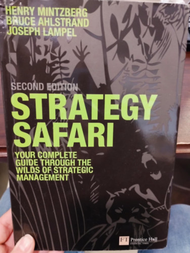 Strategy Safari. Your complete guide through the wilds of strategic management