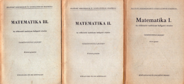 Matematika I-III. Az elkszt tanfolyam hallgati rszre