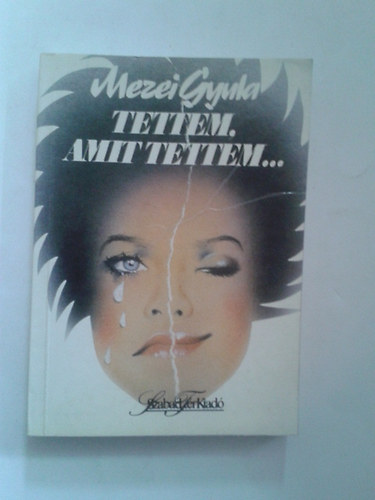 Mezei Gyula - Tettem, amit tettem...