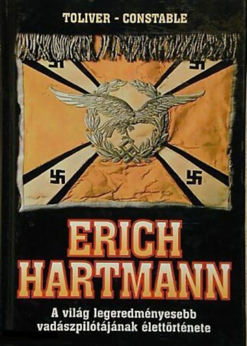 Erich Hartmann - A vilg legeredmnyesebb vadszpiltjnak lettrtnete