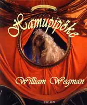 William Wegman - Hamupipke - Tndri kutyamesk