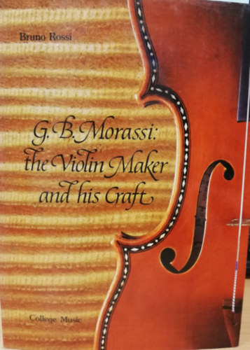 G.B. Morassi: The violin maker and his craft