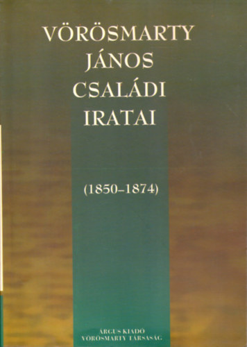 Vrsmarty Jnos csaldi iratai (1850-1874)