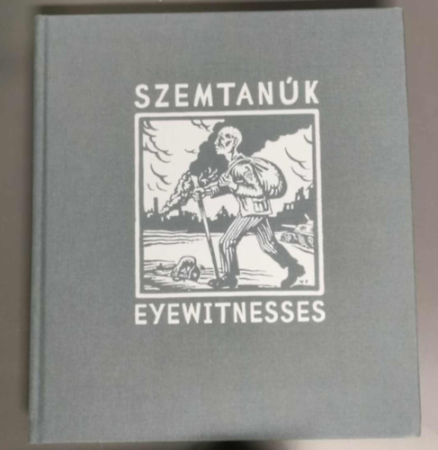 Szemtan�k / Eyewitnesses - Trauma�br�zol�sok a Magyar Zsid� M�zeum �s Lev�lt�r gy�jtem�ny�ben / Depictions of Trauma from the Collection of the Hungarian Jewish Museum and Archives