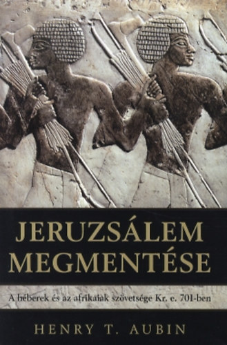 Jeruzslem megmentse - A hberek s az afrikaiak szvetsge Kr. e. 701-ben