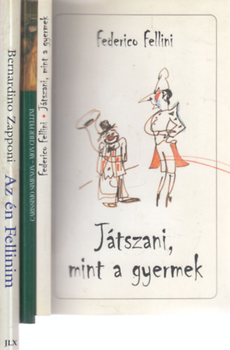 3 db. Fellinivel kapcsolatos ktet (Jtszani mint a gyermek + Federico Fellini s Georges Simenon levelezsbl + Az n Fellinim)
