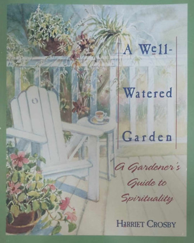 Harriet Crosby - A Wellwatered Garden - A Gardener's Guide to Spirituality (A kertész spritiuális útmutatója - angol nyelvű napló)