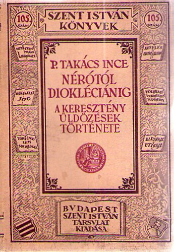 P. Takcs Ince - Nrtl Dioklcinig (a keresztny ldzsek trtnete)