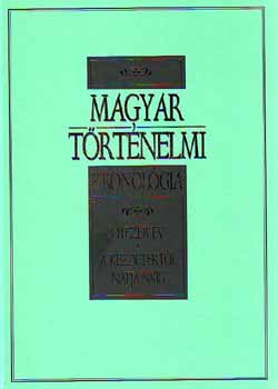 Gerencsr Ferenc  (szerk.) - Magyar trtnelmi kronolgia (A kezdetektl napjainkig)