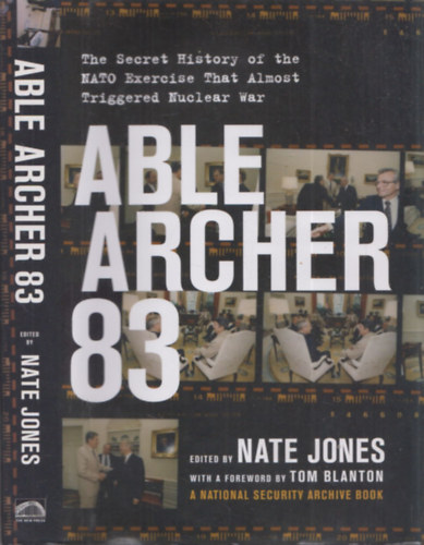 Nate Jones  (szerk.) - Able Archer 83 (The Secret History of the NATO Exercise that Almost Triggered Nuclear War)