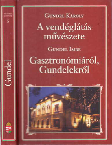 Gundel Imre Gundel Kroly - A vendglts mvszete - Gasztronmirl, Gundelekrl (Nemzeti knyvtr 5)