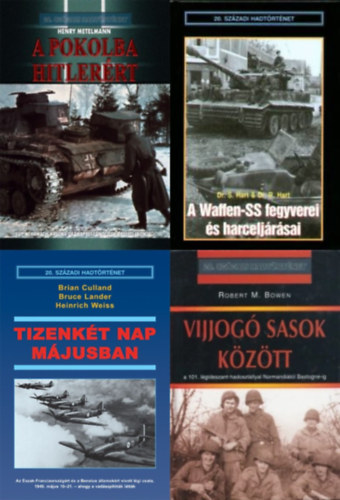 4 db k�nyv a 20. sz�zadi hadt�rt�net sorozatb�l: A Waffen-SS fegyverei �s harcelj�r�sai + A pokolba Hitler�rt - Egy Wehrmach-katona dr�mai besz�mol�ja a keleti frontr�l + Vijjog� sasok k�z�tt  + Tizenk�t nap m�jusban