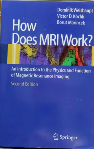 Victor D. K�chli, Borut Marincek Dominik Weishaupt - How Does MRI Work? - An Introduction to the Physics and Function of Magnetic Resonance Imaging