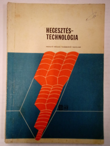 Hegeszt�stechnol�gia / K�zirat a  "egeszt� M�szaki Szakemberek tov�bbk�pz� Tanfolyam" hallgat�i r�sz�re /