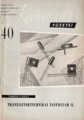 Urb�n J�nos T�r� Lajosn� - Tranzisztortechnikai tanfolyam II. (R�di�amat�r f�zetei 40.)