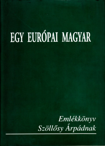 Egy eurpai magyar (Emlkknyv Szllsy rpdnak)