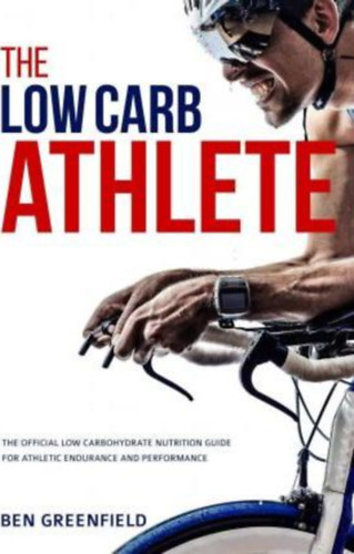 The Low Carb Athlete - (Alacsony sznhidrttartalm atlta angol nyelven)