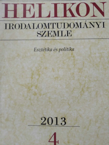 Helikon Irodalomtudomnyi Szemle 2013/4 - Eszttika s politika