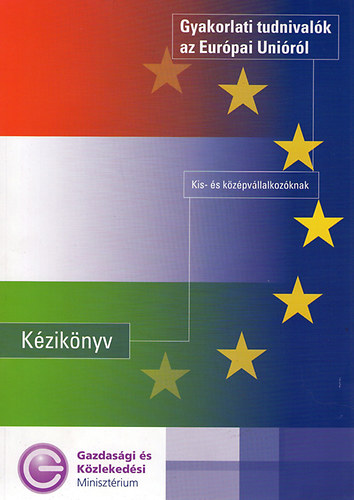 Gyakorlati tudnivalk az Eurpai Unirl KZIKNYV KIS- S KZPVLLALKOZKNAK