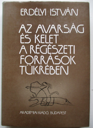 Az avars�g �s Kelet a r�g�szeti forr�sok t�kr�ben