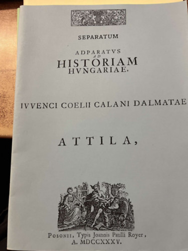 Adparatvs ad historiam hvngarie ivvenci coelii calani dalmatae Attila