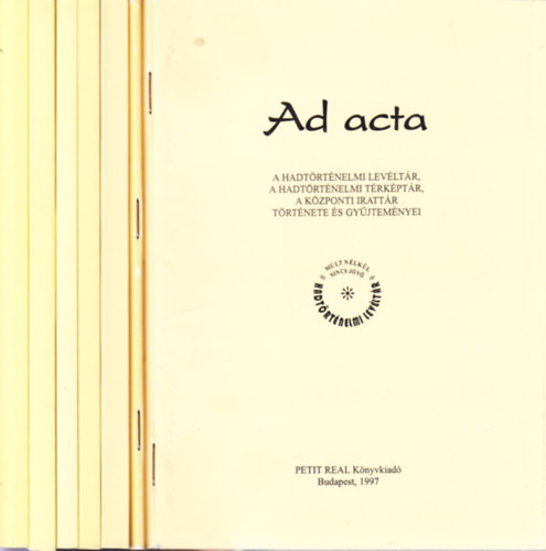 7 db. Ad Acta ktet (A Hadtrtnelmi Levltr vknyve 1998, 1999, 2000, 2001, 2002, 2003. + A Hadtrtnelmi Levltr, a Hadtrtnelmi Trkptr, a Kzponti Irattr trtnete s gyjtemnyei)