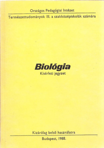 Biolgia - Ksrleti jegyzet, kizrlag bels hasznlatra (Termszettudomnyok III. a szakkzpiskolk szmra)