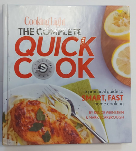 Cooking Light The Complete Quick Cook: A Practical Guide to Smart, Fast Home Cooking