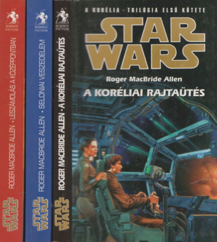 Roger MacBride Allen - Star Wars: Korlia-trilgia I-III. (A korliai rajtats + Seloniai veszedelem + Leszmols a kzppontban)